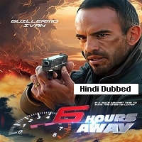 6 Hours Away (2024)  Hindi Dubbed Full Movie Watch Online HD Free Download