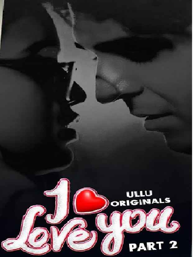 I LOVE YOU Ullu original (2024) Part 02 Hindi  Full Movie Watch Online HD Free Download