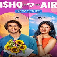 Ishq In The Air  (2024) Season 01 Hindi  Full Movie Watch Online HD Free Download