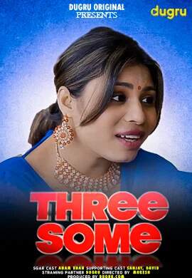 Threesome Dugru (2024) Part 01 Hindi  Full Movie Watch Online HD Free Download