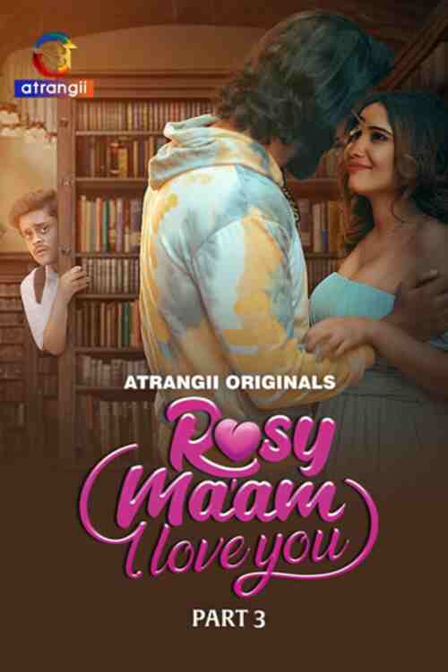 Rosy Maam I Love You (2024) Part 03 Hindi  Full Movie Watch Online HD Free Download