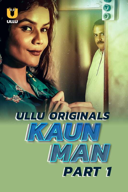 Kaun Man (2024) Season 1 Part 1 Ullu Hindi Full Movie Watch Online HD Free Download